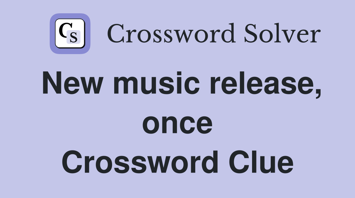 New music release, once Crossword Clue Answers Crossword Solver